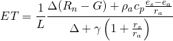 \[ ET=\frac{1}{L}\frac{\Delta(R_n-G)+\rho_ac_p\frac{e_s-e_a}{r_a}}{\Delta+\gamma\left( 1+\frac{r_s}{r_a}\right)} \]