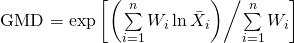 GMD = \exp \left[ \left( \sum\limits_{i = 1}^n W_i \ln \bar{X}_i \right) \middle/ \sum\limits_{i = 1}^n W_i \right]