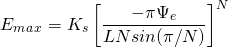 \[ E_m_a_x=K_s\left[ \frac{-\pi \Psi_e}{LNsin(\pi/N)}\right]^N \]