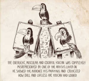 The image shows two paintings, one of which makes the subject look worn down and tattered. The text reads, "The energetic, muscular, and colorful toucan was completely misrepresented by one of the artists. Later on, he showed the audience his painting and criticized how dull and lifeless the toucan had looked."