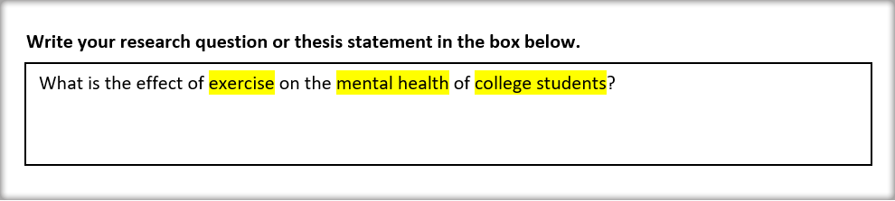 The example research question continued from step one now highlights the most important words: exercise, mental health, and college students.